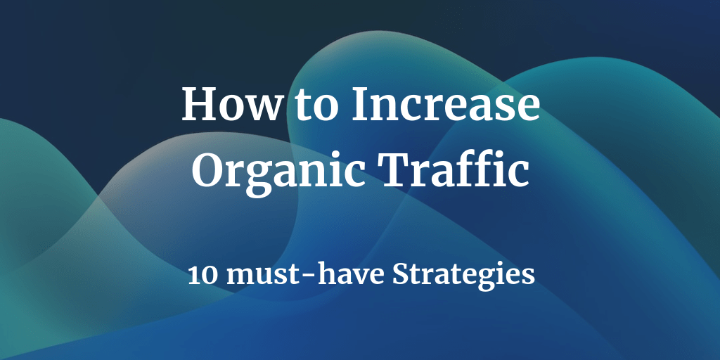 How To Increase Organic Traffic To Your Website Must Have